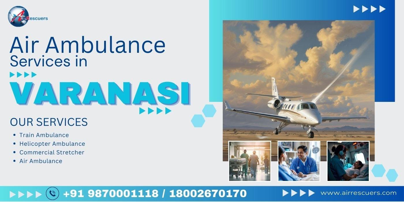 Fast and Safe Air Ambulance Services in Varanasi for Medical Emergencies