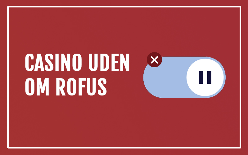 Bedste Online Casino Uden Rufus - Spil Sikkert og Anonymt
