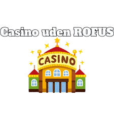 Casinoer Uden Om RoFUS En Guide til Spiloplevelser