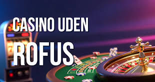 Casinoer Uden Rofus - Oplev Spil Uden Begrænsninger