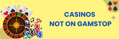 Discover the World of Casinos Not Registered on Gamstop